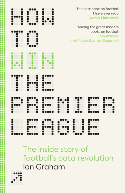 How to Win the Premier League : The Inside Story of Football’s Data Revolution, Hardback Book