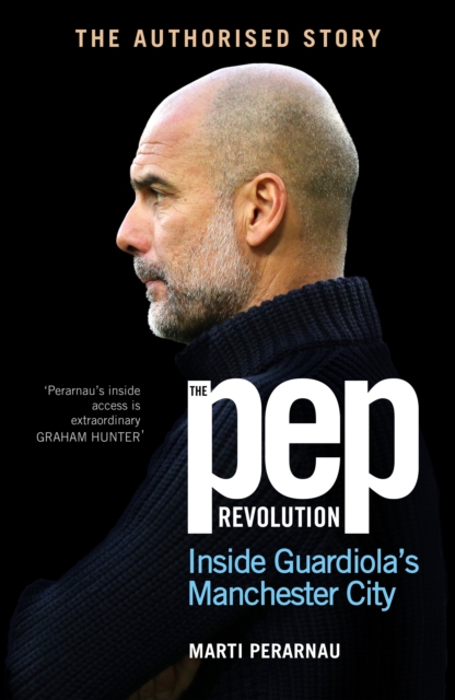 The Pep Revolution : Inside Guardiola’s Manchester City, Hardback Book