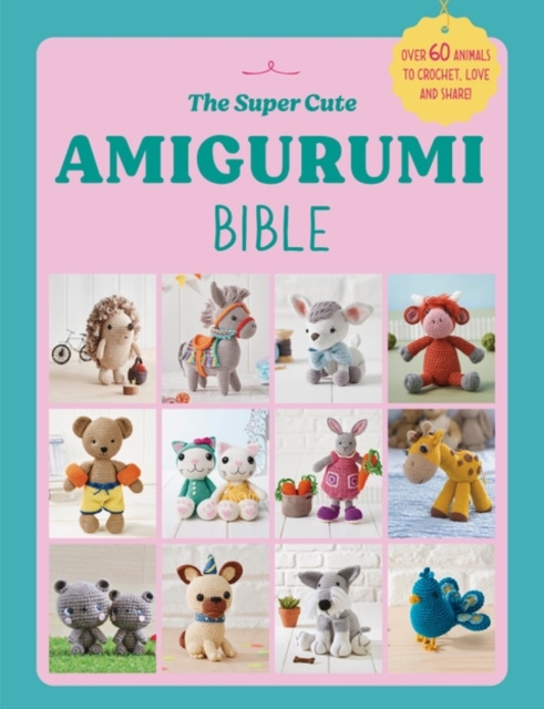 The Super Cute Amigurumi Bible, Paperback / softback Book