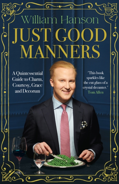 Just Good Manners : William Hanson’s Guide to British Etiquette, Hardback Book