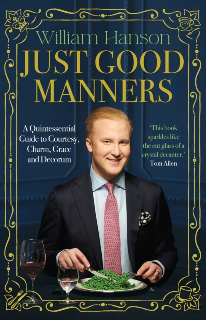 Just Good Manners : A Quintessential Guide to Courtesy, Charm, Grace and Decorum, Hardback Book