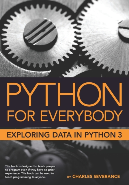 Python for Everybody : Exploring Data in Python 3, Paperback / softback Book