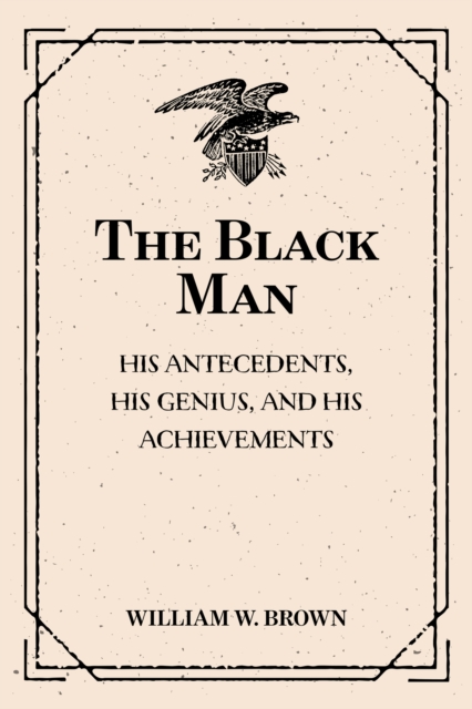 The Black Man: His Antecedents, His Genius, and His Achievements, EPUB eBook