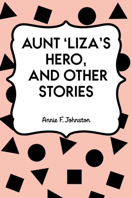 Aunt 'Liza's Hero, and Other Stories, EPUB eBook
