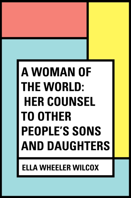 A Woman of the World: Her Counsel to Other People's Sons and Daughters, EPUB eBook