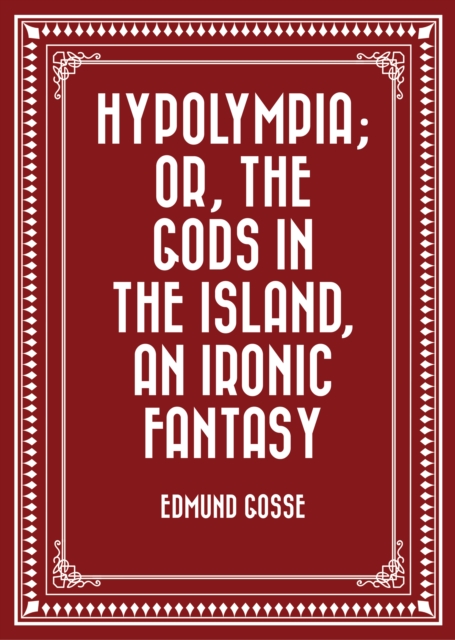 Hypolympia; Or, The Gods in the Island, an Ironic Fantasy, EPUB eBook