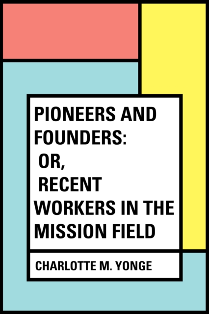 Pioneers and Founders: or, Recent Workers in the Mission field, EPUB eBook