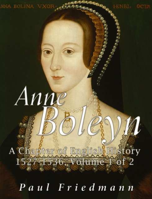 Anne Boleyn : A Chapter of English History 1527-1536 Volume 1 of 2, EPUB eBook
