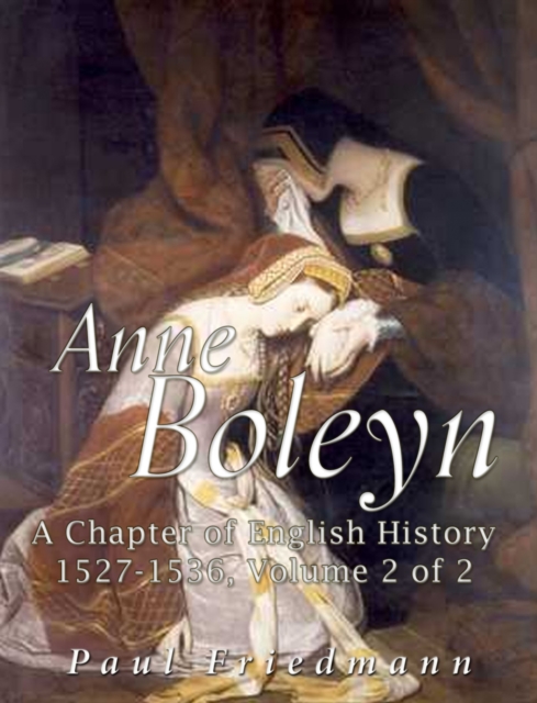 Anne Boleyn : A Chapter of English History 1527-1536 Volume 2 of 2, EPUB eBook