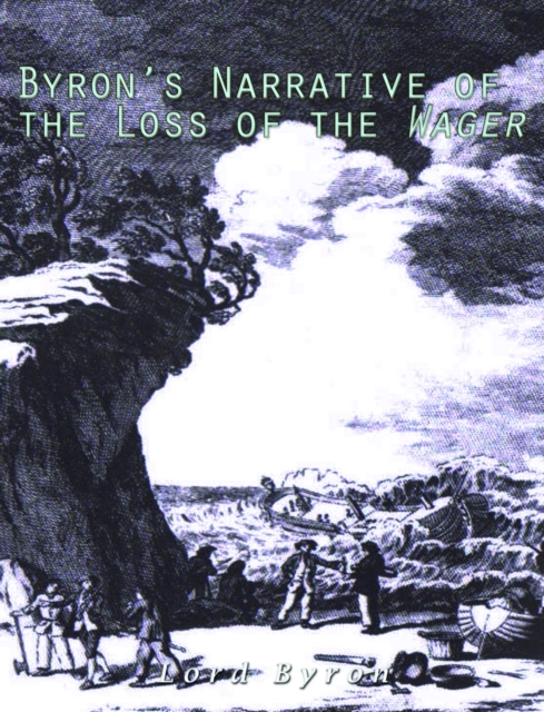 Byron's Narrative of the Loss of the Wager, EPUB eBook
