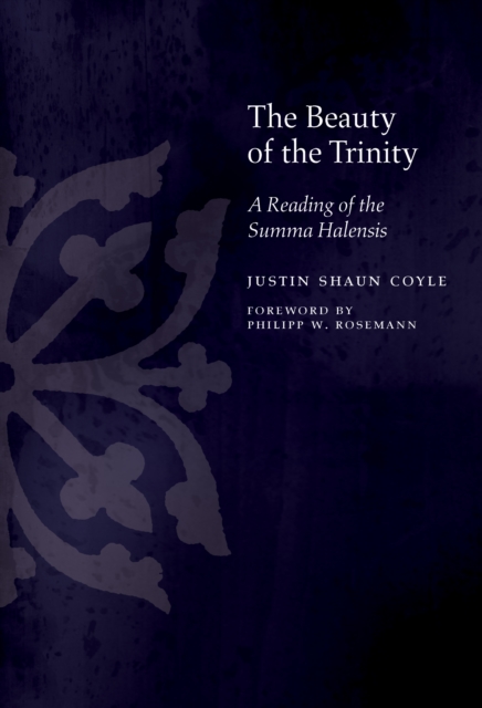 The Beauty of the Trinity : A Reading of the Summa Halensis, PDF eBook