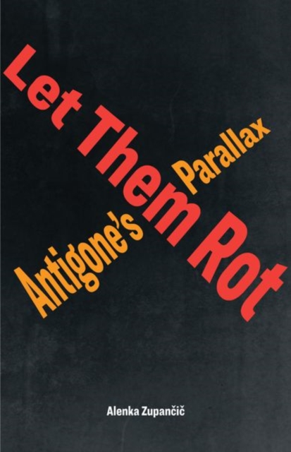 Let Them Rot : Antigone’s Parallax, Hardback Book
