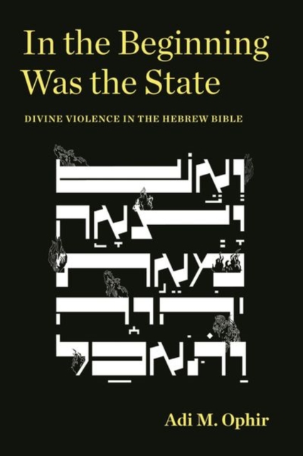 In the Beginning Was the State : Divine Violence in the Hebrew Bible, Hardback Book