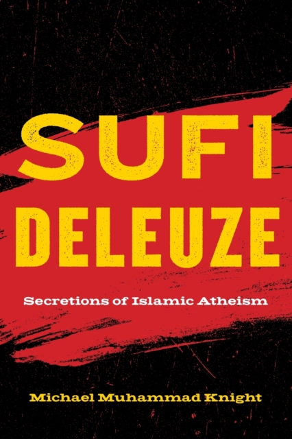 Sufi Deleuze : Secretions of Islamic Atheism, Paperback / softback Book