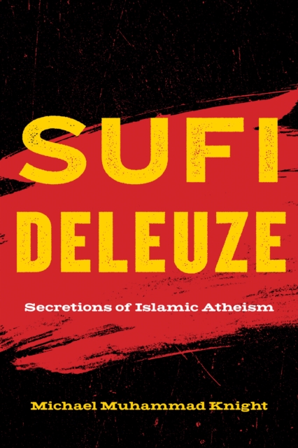 Sufi Deleuze : Secretions of Islamic Atheism, EPUB eBook