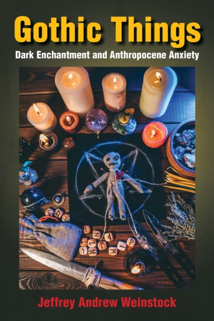 Gothic Things : Dark Enchantment and Anthropocene Anxiety, Paperback / softback Book