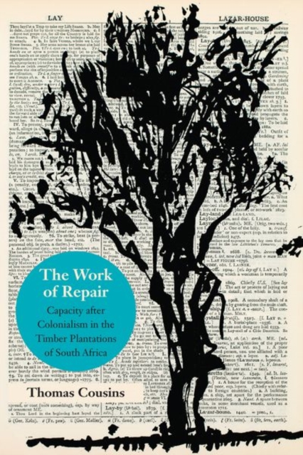The Work of Repair : Capacity after Colonialism in the Timber Plantations of South Africa, Hardback Book