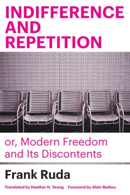 Indifference and Repetition; or, Modern Freedom and Its Discontents, Hardback Book