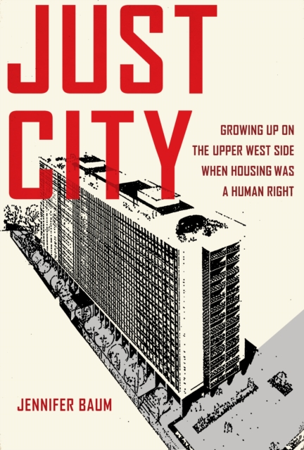Just City : Growing Up on the Upper West Side When Housing Was a Human Right, Hardback Book