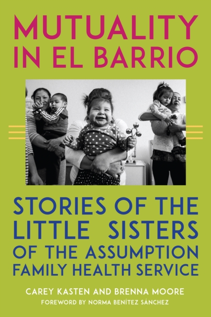 Mutuality in El Barrio : Stories of the Little Sisters of the Assumption Family Health Service, PDF eBook