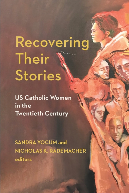 Recovering Their Stories : US Catholic Women in the Twentieth Century, Paperback / softback Book
