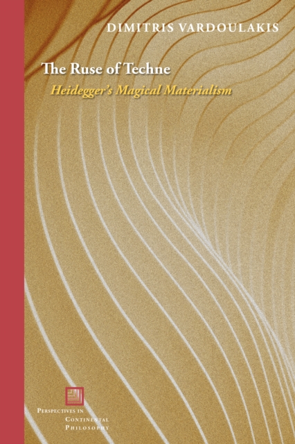 The Ruse of Techne : Heidegger’s Magical Materialism, Hardback Book