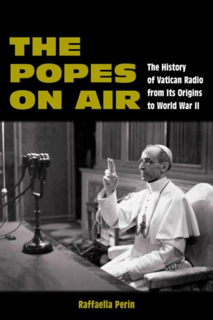 The Popes on Air : The History of Vatican Radio from Its Origins to World War II, Hardback Book