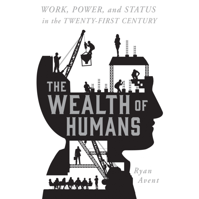 The Wealth of Humans : Work, Power, and Status in the Twenty-first Century, eAudiobook MP3 eaudioBook