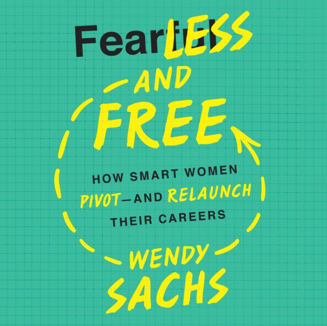 Fearless and Free : How Smart Women Pivot--and Relaunch Their Careers, eAudiobook MP3 eaudioBook
