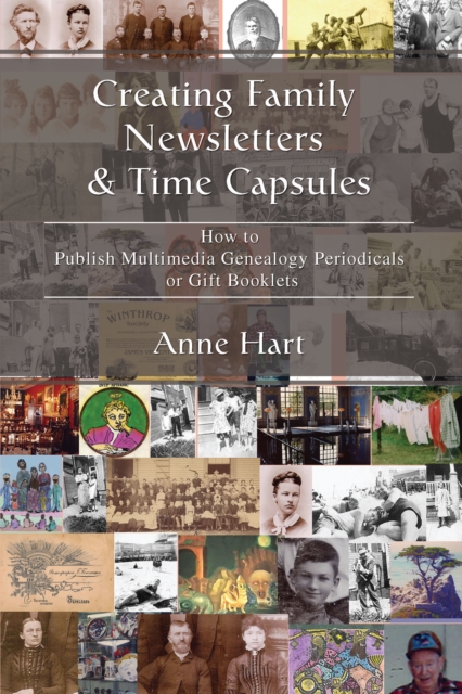 Creating Family Newsletters & Time Capsules : How to Publish Multimedia Genealogy Periodicals or Gift Booklets, EPUB eBook