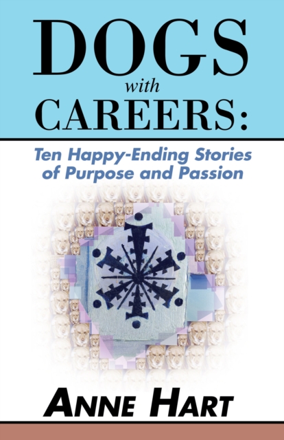 Dogs with Careers: Ten Happy-Ending Stories of Purpose and Passion, EPUB eBook