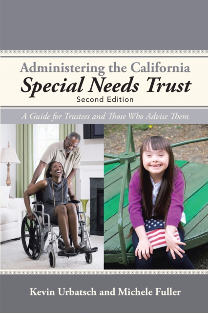 Administering the California Special Needs Trust : A Guide for Trustees and Those Who Advise Them, EPUB eBook