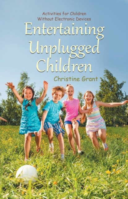 Entertaining Unplugged Children : Activities for Children Without Electronic Devices, EPUB eBook