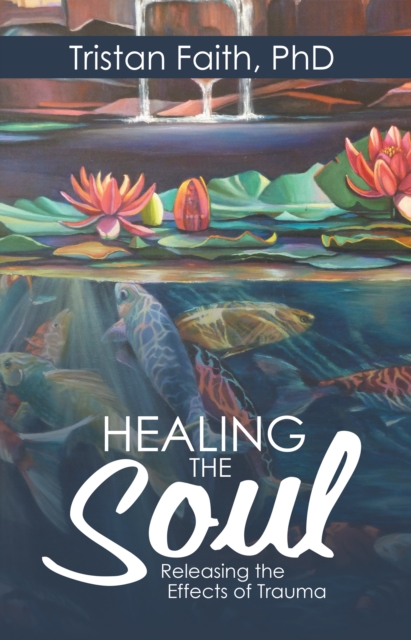 Healing the Soul : Releasing the Effects of Trauma, EPUB eBook