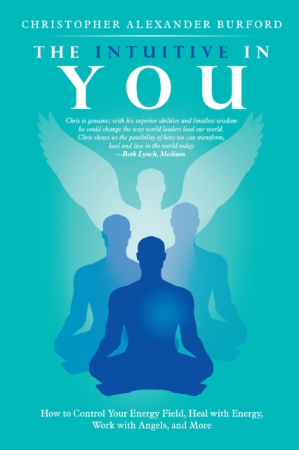 The Intuitive in You : How to Control Your Energy Field, Heal with Energy, Work with Angels, and More, EPUB eBook