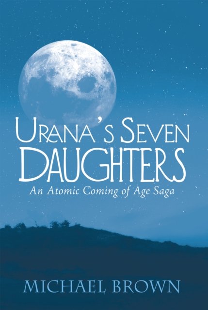 Urana'S Seven Daughters : An Atomic Coming of Age Saga, EPUB eBook