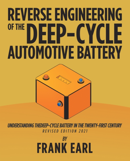 Reverse Engineering of the Deep-Cycle Automotive Battery : Understanding the Deep-Cycle Battery in the Twenty-First Century, EPUB eBook