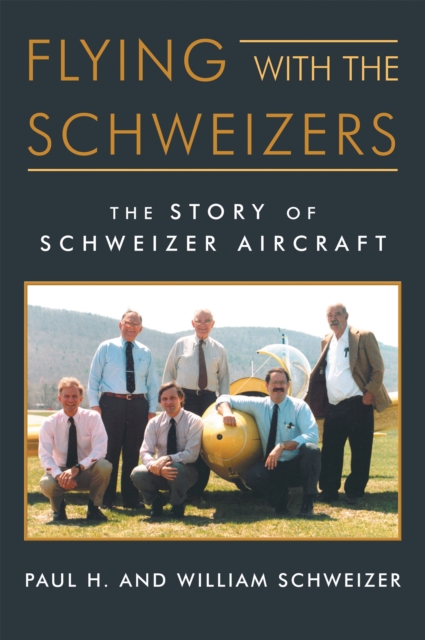Flying with the Schweizers : The Story of Schweizer Aircraft, EPUB eBook