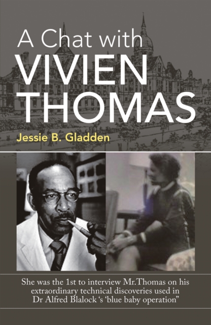 A Chat with Vivien Thomas : She Was the 1St to Interview Mr.Thomas on His Extraordinary Technical Discoveries Used in Dr Alfred Blalock 's  'Blue Baby Operation", EPUB eBook