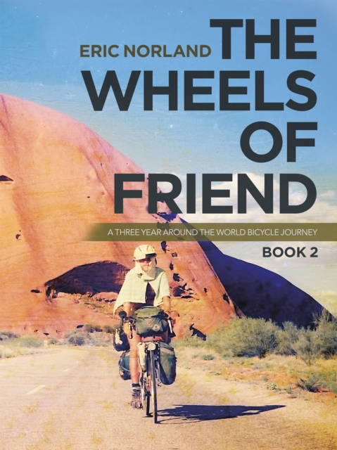 The Wheels of Friend : A Three Year Around the World Bicycle Journey, EPUB eBook