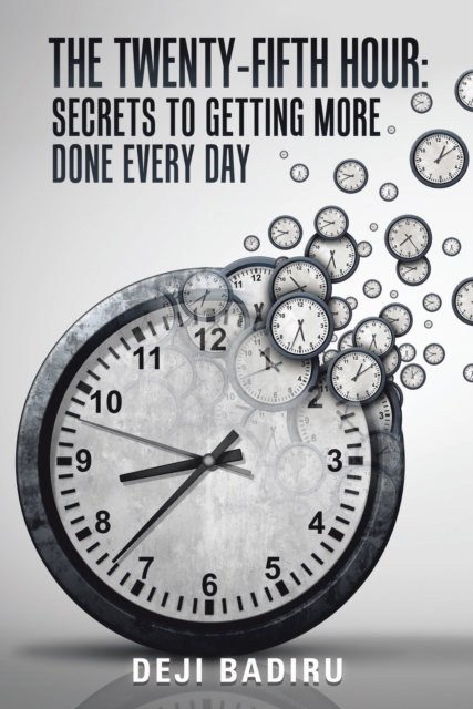 The Twenty-Fifth Hour: : Secrets to Getting More Done Every Day, EPUB eBook