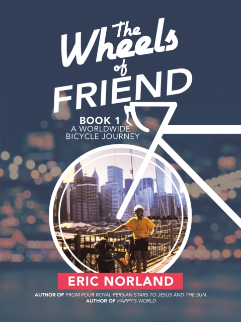 The Wheels of Friend : A Worldwide Bicycle Journey, EPUB eBook