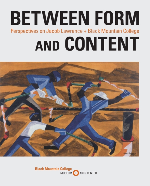 Between Form and Content : Perspectives on Jacob Lawrence + Black Mountain College, Paperback / softback Book