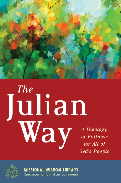 The Julian Way : A Theology of Fullness for All of God's People, EPUB eBook