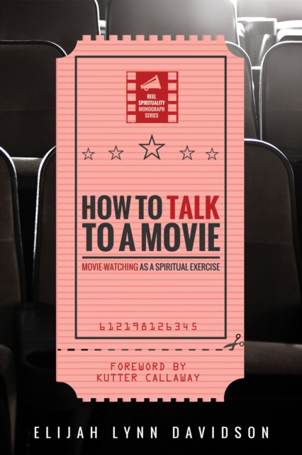 How to Talk to a Movie : Movie-Watching as a Spiritual Exercise, EPUB eBook