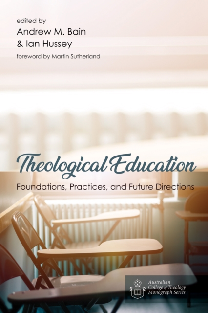 Theological Education : Foundations, Practices, and Future Directions, EPUB eBook