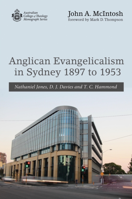 Anglican Evangelicalism in Sydney 1897 to 1953 : Nathaniel Jones, D. J. Davies and T. C. Hammond, EPUB eBook