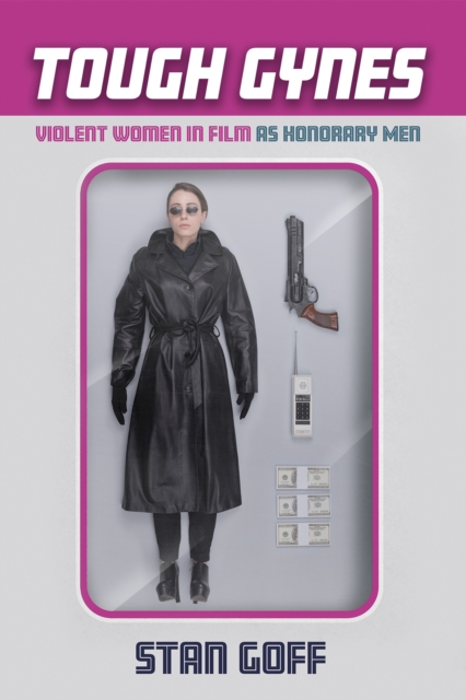 Tough Gynes : Violent Women in Film as Honorary Men, EPUB eBook
