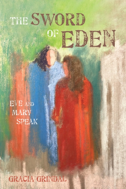 The Sword of Eden : Eve and Mary Speak, EPUB eBook