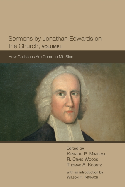 Sermons by Jonathan Edwards on the Church, Volume 1 : How Christians Are Come to Mt. Sion, EPUB eBook